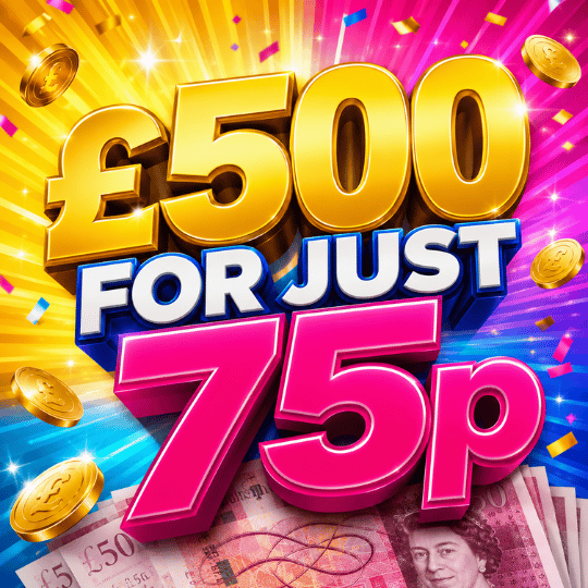 WIN £500 CASH FOR AS LITTLE AS 75p